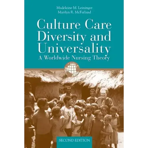 Culture Care Diversity & Universality: A Worldwide Nursing Theory: A Worldwide Nursing Theory
