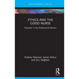 Ethics and the Good Nurse: Character in the Professional Domain - Hardcover