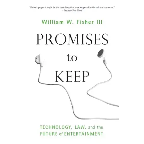Promises to Keep: Technology, Law, and the Future of Entertainment