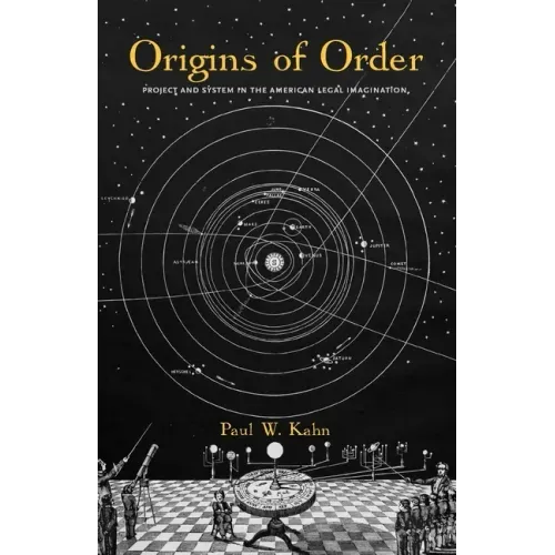 Origins of Order: Project and System in the American Legal Imagination - Paperback