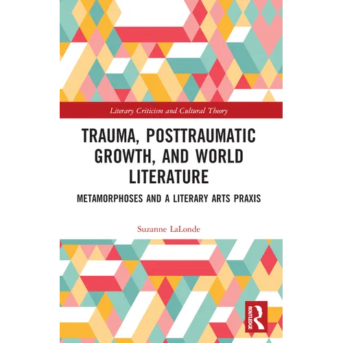 Trauma, Posttraumatic Growth, and World Literature: Metamorphoses and a Literary Arts Praxis