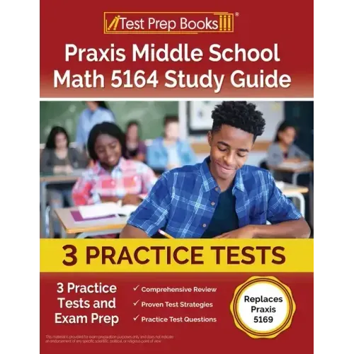 Praxis Middle School Math 5164 Study Guide: 3 Practice Tests and Exam Prep [Replaces Praxis 5169] - Paperback