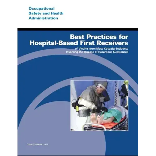 Best Practices for Hospital-Based First Receivers of Victims from Mass Casualty Incidents Involving the Release of Hazardous Substances