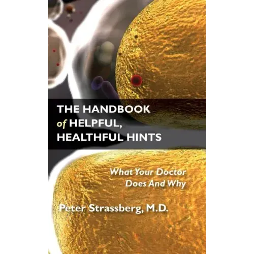 The Handbook of Helpful, Healthful Hints: What Your Doctor Does and Why