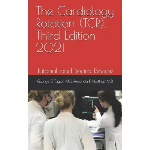 The Cardiology Rotation (TCR), Third Edition 2021: Tutorial and Board Review