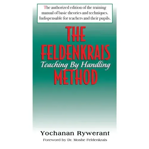 The Feldenkrais Method: Teaching by Handling