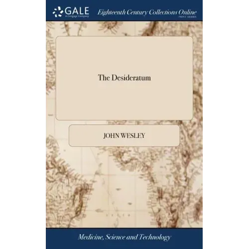 The Desideratum: Or, Electricity Made Plain and Useful. By a Lover of Mankind, and of Common Sense