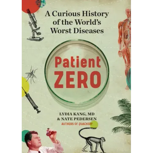 Patient Zero: A Curious History of the World's Worst Diseases