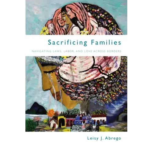 Sacrificing Families: Navigating Laws, Labor, and Love Across Borders
