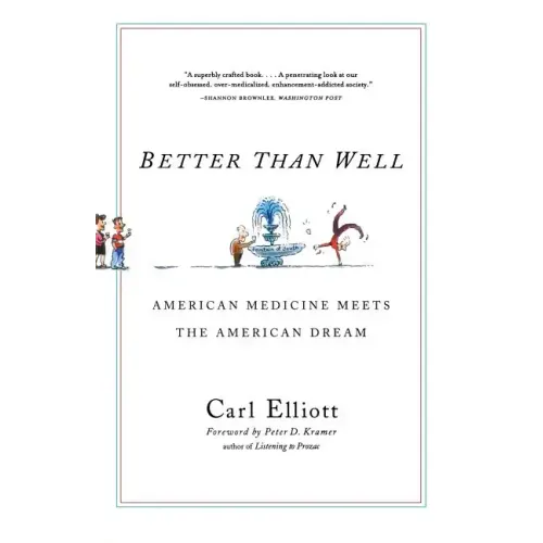 Better Than Well: American Medicine Meets the American Dream