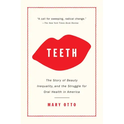 Teeth: The Story of Beauty, Inequality, and the Struggle for Oral Health in America