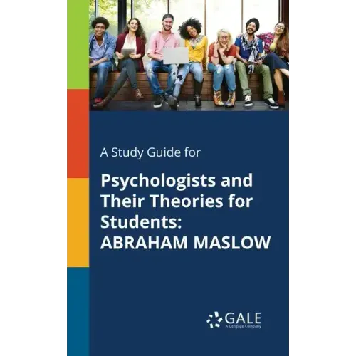A Study Guide for Psychologists and Their Theories for Students: Abraham Maslow