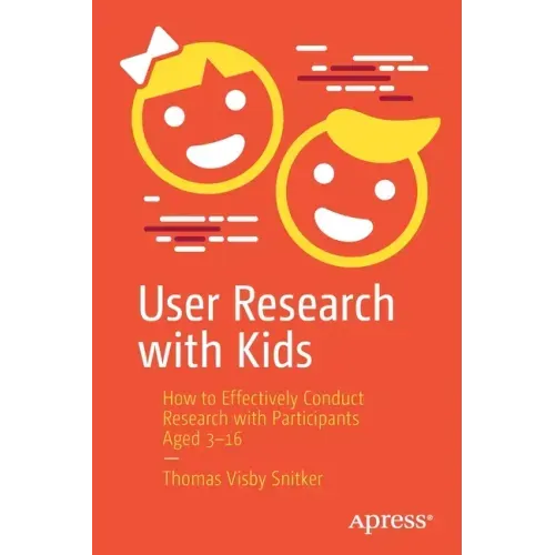User Research with Kids: How to Effectively Conduct Research with Participants Aged 3-16
