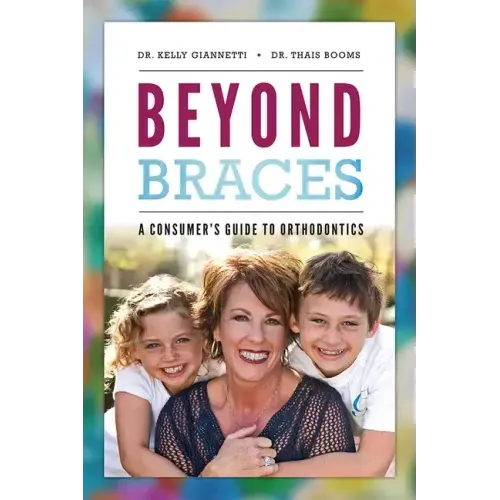 Beyond Braces: A Consumer's Guide to Orthodontics