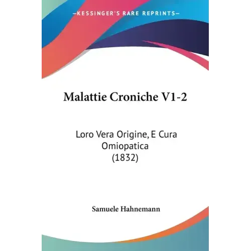 Malattie Croniche V1-2: Loro Vera Origine, E Cura Omiopatica (1832)