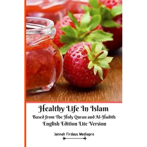 Healthy Life In Islam Based from The Holy Quran and Al-Hadith English Edition Lite Version
