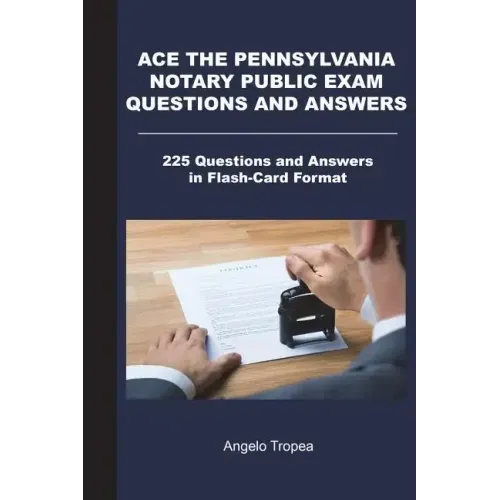 Ace the Pennsylvania Notary Public Exam Questions and Answers: 225 Questions and Answers in Flash-Card Format