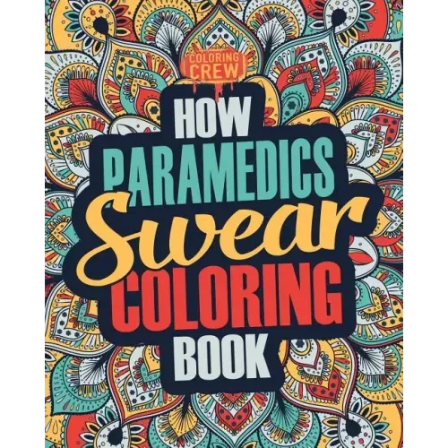 How Paramedics Swear Coloring Book: A Funny, Irreverent, Clean Swear Word Paramedic Coloring Book Gift Idea