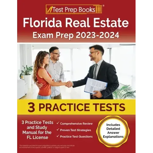 Florida Real Estate Exam Prep 2023 - 2024: 3 Practice Tests and Study Manual for the FL License [Includes Detailed Answer Explanations]