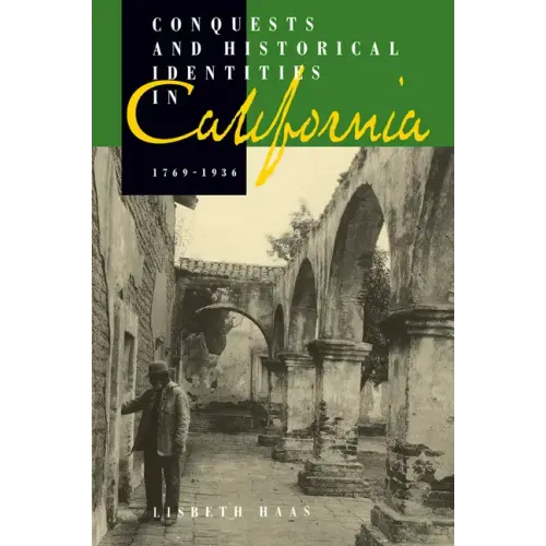 Conquests and Historical Identities in California, 1769-1936