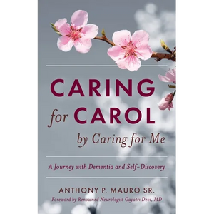 Caring for Carol by Caring for Me: A Journey with Dementia and Self-Discovery - Paperback