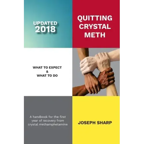Quitting Crystal Meth: What to Expect & What to Do: A Handbook for the first Year of Recovery from Crystal Methamphetamine