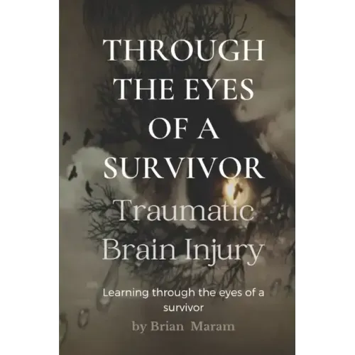 Through The Eyes of a Survivor - TBI: Traumatic Brain Injury