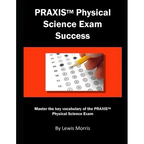 Praxis Physical Science Exam Success: Master the Key Vocabulary of the Praxis Physical Science Exam