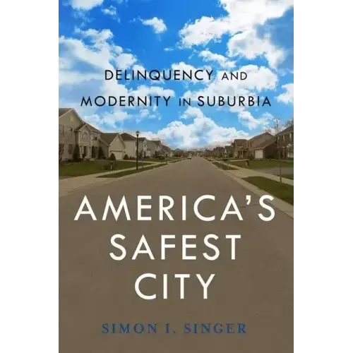 Americaas Safest City: Delinquency and Modernity in Suburbia - Paperback