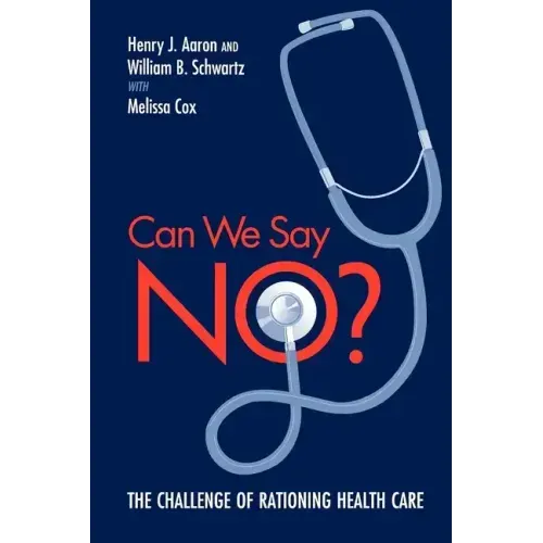 Can We Say No?: The Challenge of Rationing Health Care