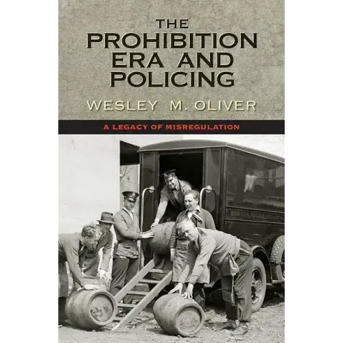 The Prohibition Era and Policing: A Legacy of Misregulation