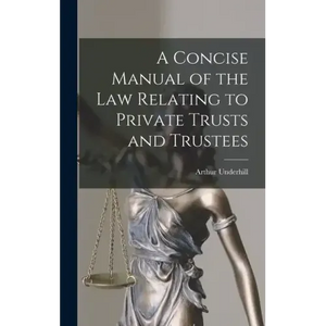 A Concise Manual of the Law Relating to Private Trusts and Trustees - Hardcover