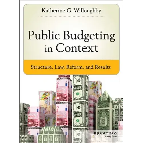 Public Budgeting in Context: Structure, Law, Reform and Results