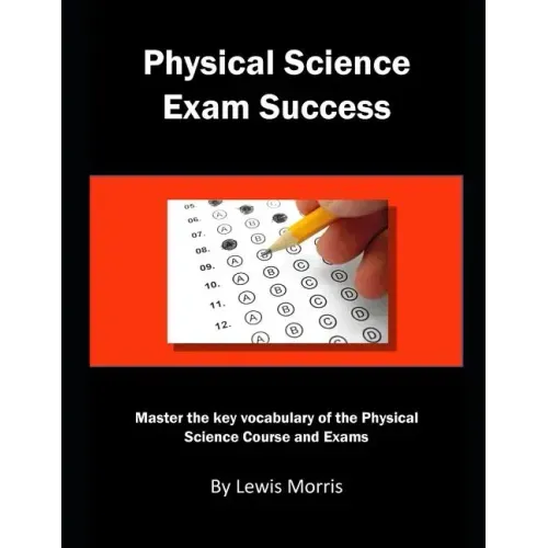 Physical Science Exam Success: Master the Key Vocabulary of the Physical Science Course and Exams