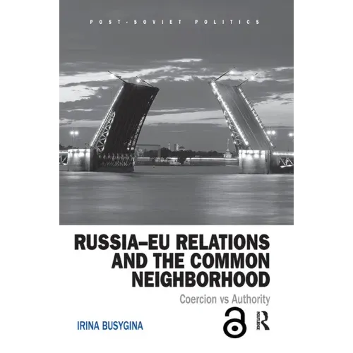 Russia-Eu Relations and the Common Neighborhood: Coercion vs. Authority