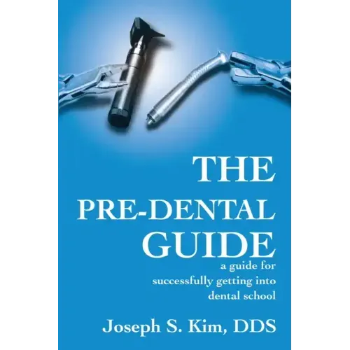 The Pre-Dental Guide: A Guide for Successfully Getting Into Dental School