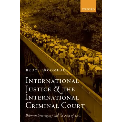 International Justice and the International Criminal Court: Between Sovereignty and the Rule of Law