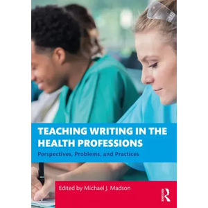 Teaching Writing in the Health Professions: Perspectives, Problems, and Practices - Paperback