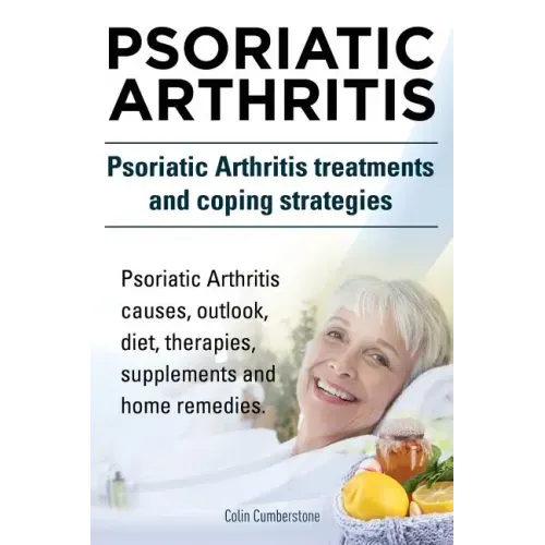 Psoriatic Arthritis. Psoriatic Arthritis treatments and coping strategies. Psoriatic Arthritis causes, outlook, diet, therapies, supplements and home