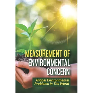 Measurement Of Environmental Concern: Global Environmental Problems In The World: Environmental Ethics Examples - Paperback