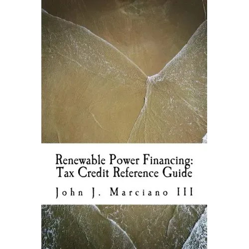 Renewable Power Financing: Tax Credit Reference Guide