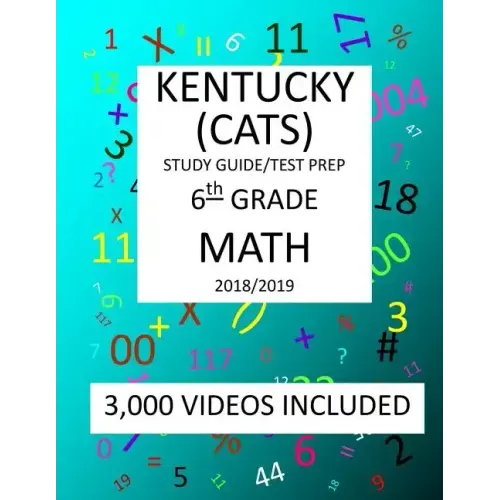 6th Grade KENTUCKY CATS, 2019 MATH, Test Prep: 6th Grade KENTUCKY COMMONWEALTH ACCOUNTABILITY TESTING SYSTEM TEST 2019 MATH Test Prep/Study Guide