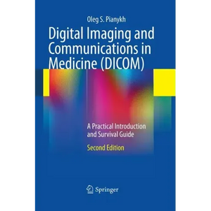 Digital Imaging and Communications in Medicine (DICOM): A Practical Introduction and Survival Guide - Paperback