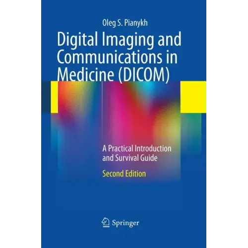 Digital Imaging and Communications in Medicine (DICOM): A Practical Introduction and Survival Guide - Paperback