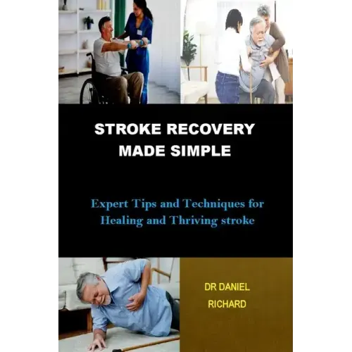 Stroke Recovery Made Simple: Expert Tips and Techniques for Healing and Thriving stroke
