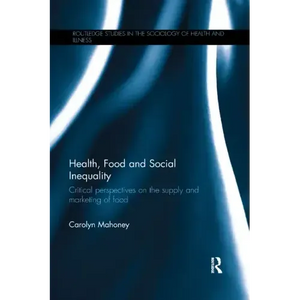 Health, Food and Social Inequality: Critical Perspectives on the Supply and Marketing of Food - Paperback