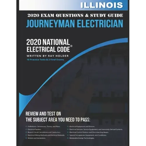 Illinois 2020 Journeyman Electrician Exam Questions and Study Guide: 400+ Questions for study on the National Electrical Code