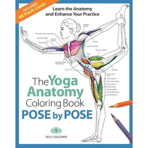 The Yoga Anatomy Coloring Book: Pose by Pose: Learn the Anatomy and Enhance Your Practice - An Educational Anatomy Coloring Book for Yoga Teachers, Me