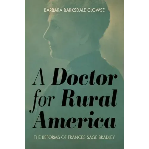 A Doctor for Rural America: The Reforms of Frances Sage Bradley