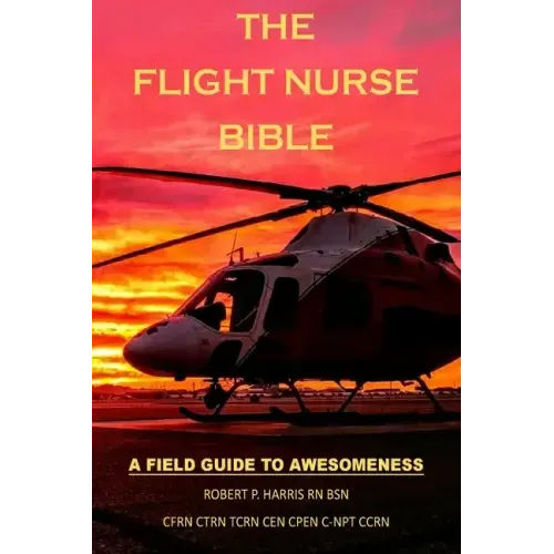 The Flight Nurse Bible: A Field Guide To Awesomeness